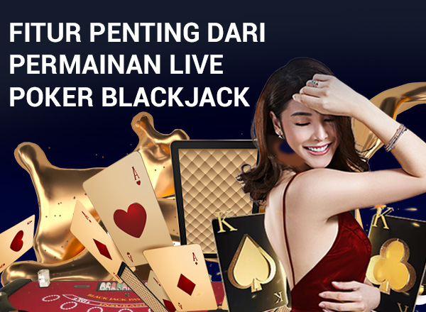 Fitur Penting dari Permainan Live Poker Blackjack Casino-blackjack-Blog